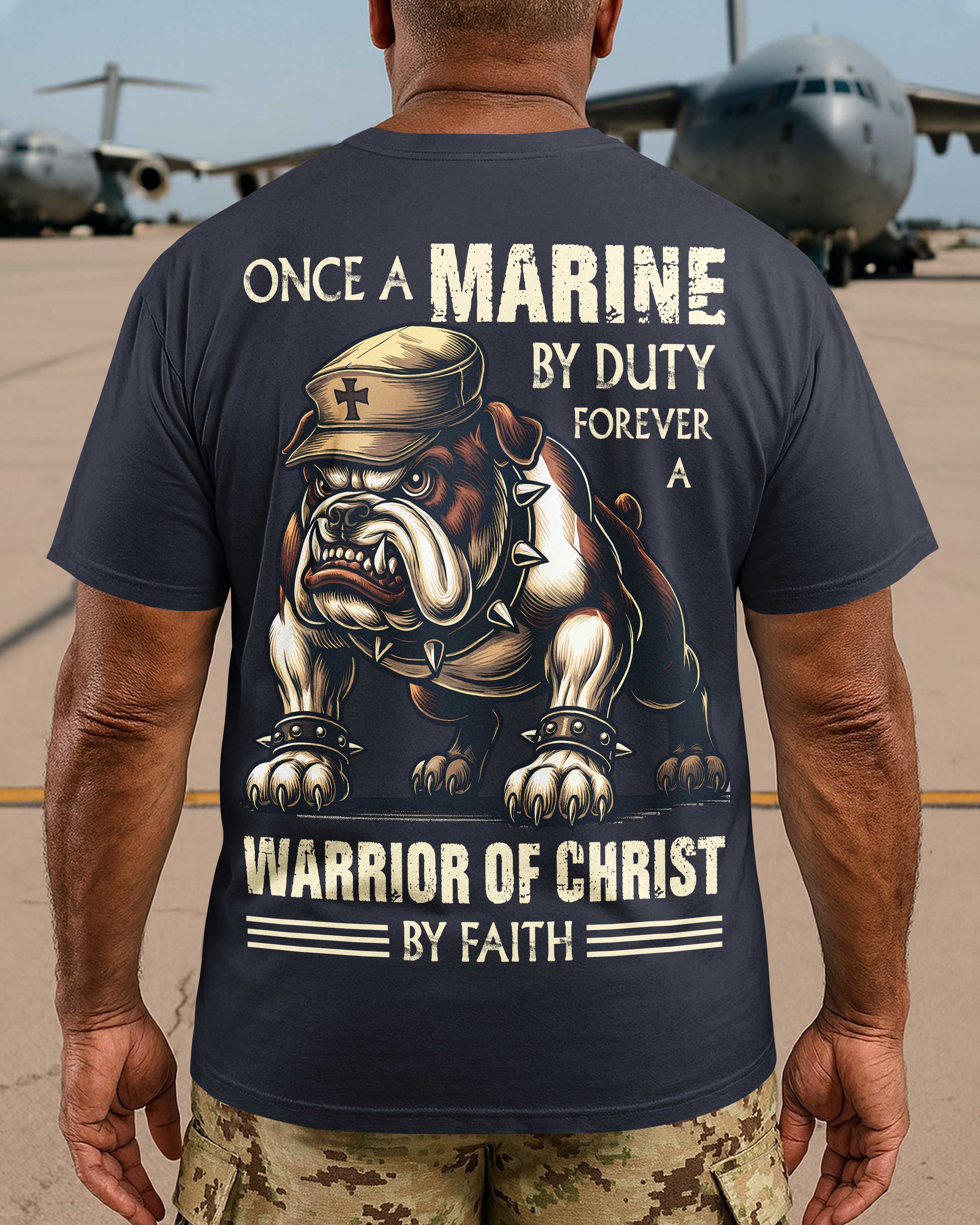 Once A Marine By Duty Forever A Warrior Of Christ By Faith T-Shirt