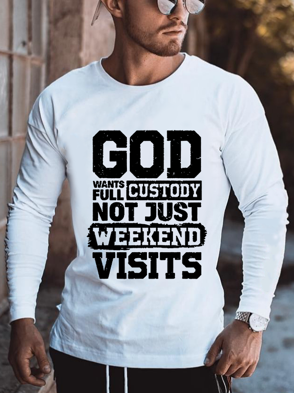 God Wants Full Custody Not Just Weekends Visits Cotton Long Sleeve T-Shirt