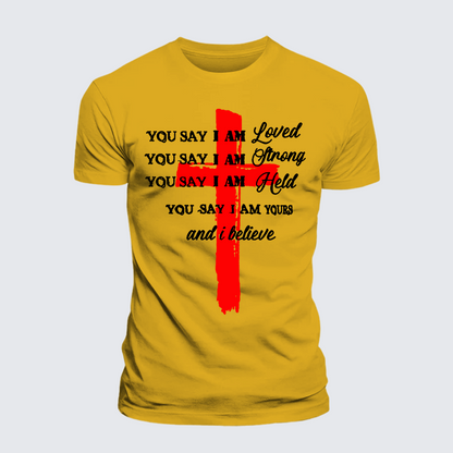 Luxe Mercerized Cotton Tee - You Say I Am Loved Am Strong Am Held Am Loved And I Believe