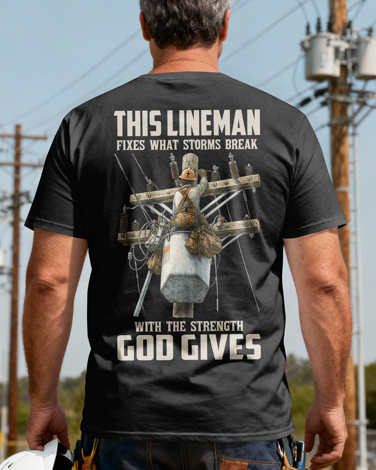 This Lineman Fixes What Storms Break With The Strength God Gives T-Shirt