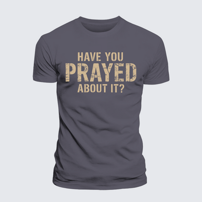 Luxe Mercerized Cotton Tee - Have You Prayed About It?