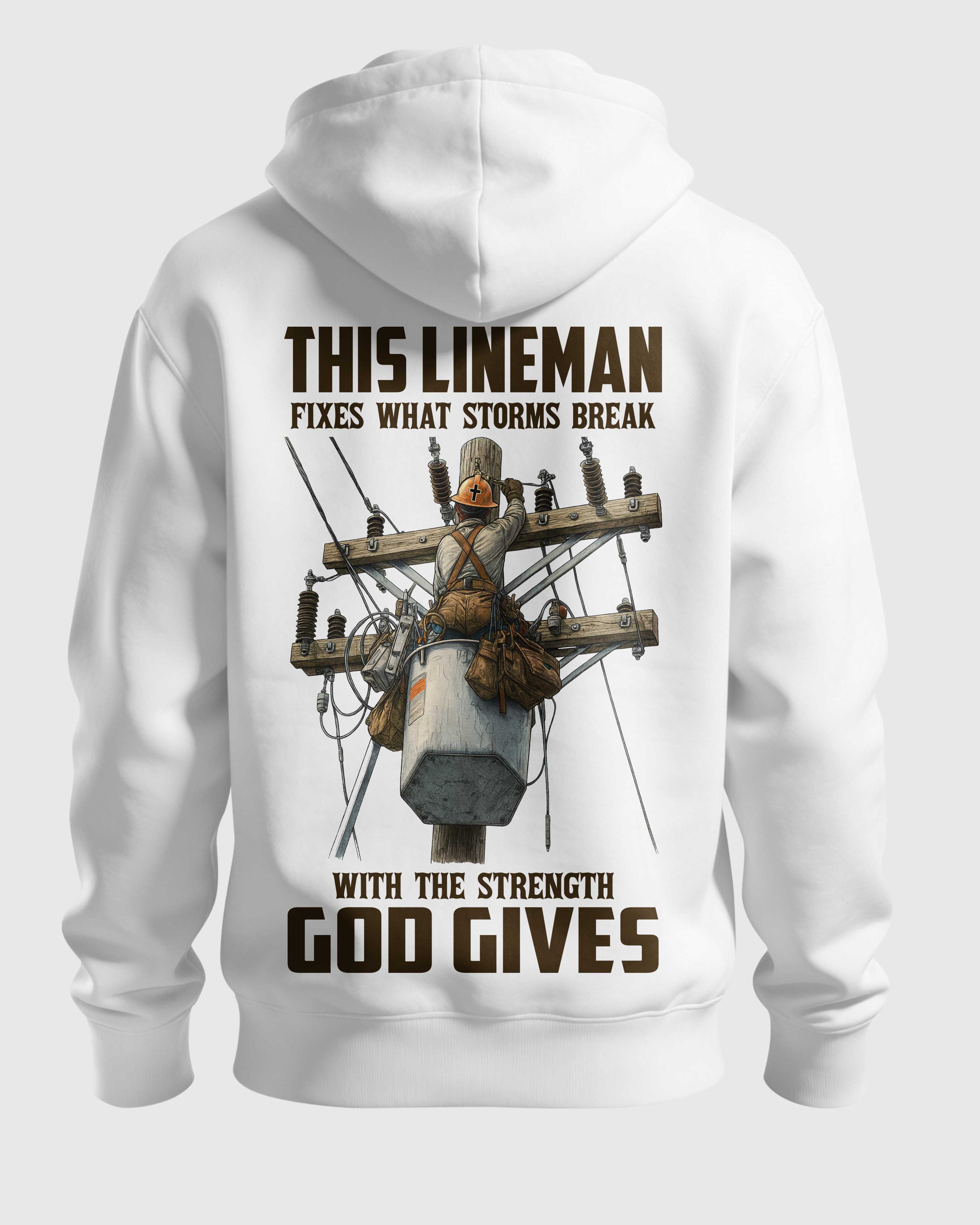 This Lineman Fixes What Storms Break With The Strength God Gives Hoodie
