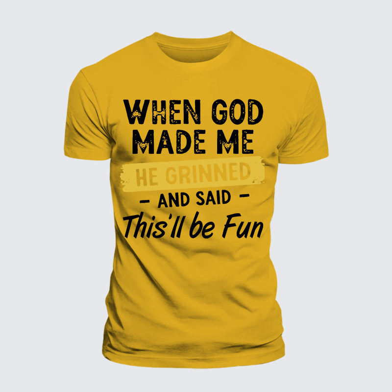 Luxe Mercerized Cotton Tee - When God Made Me He Grinned And Said This Will Be Fun
