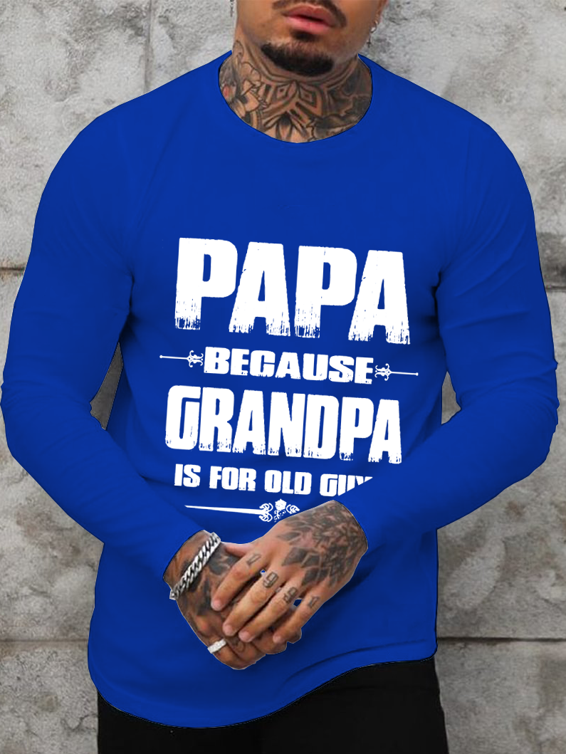 Papa Because Grandpa Is For Old Guys Men's Long Sleeve T-Shirt