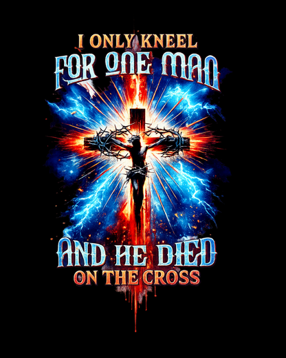 I Only Kneel For One Man And He Died On The Cross 03