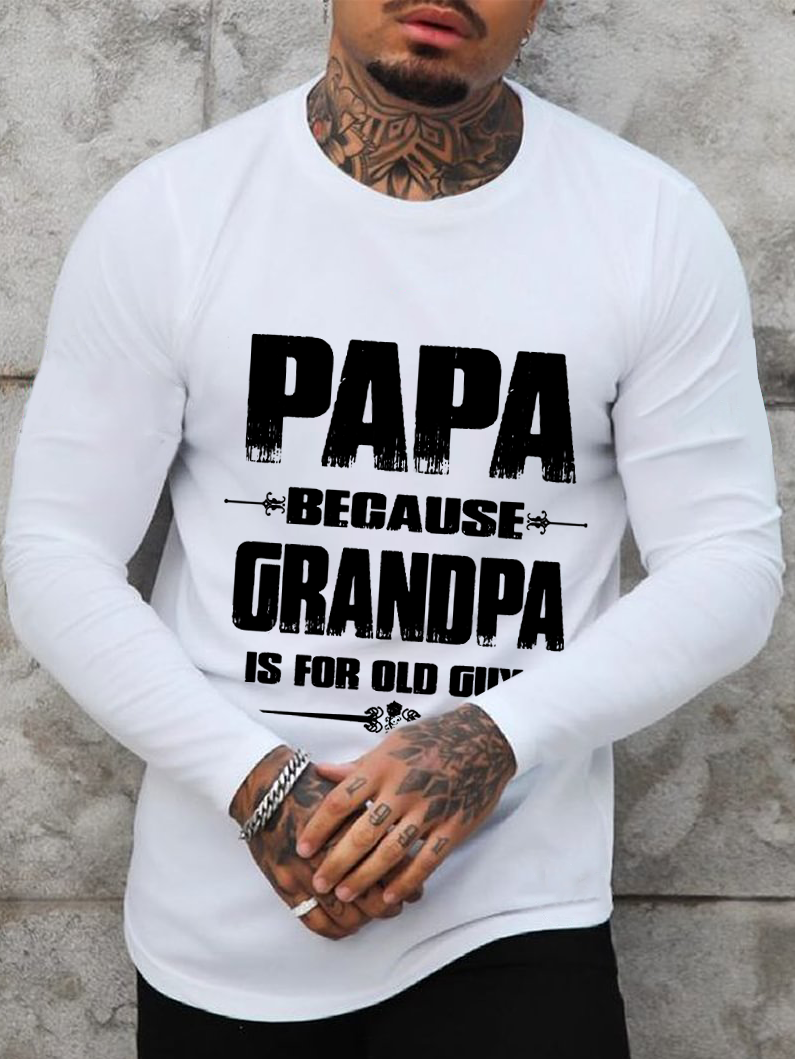 Papa Because Grandpa Is For Old Guys Men's Long Sleeve T-Shirt