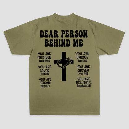 Dear Person Behind Me. You Are Forgiven You Are Unique You Are Loved. John 6:37 Philippians 4:13 Ecclesiastes 3:11 Printed Men's T-shirt