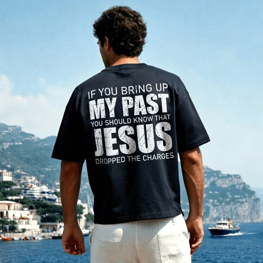 If you bring up my past you should know that jesus dropped the charges Printed Men's T-shirt