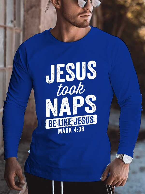 Jesus Took Naps Be Like Jesus Christian Mark 4:38 Cotton Long Sleeve T-Shirt