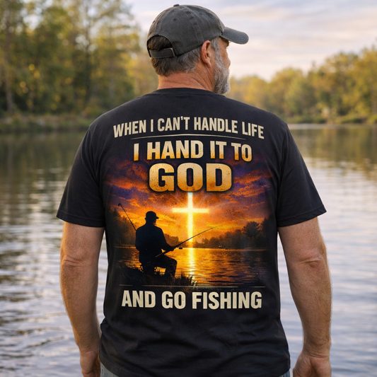 When I Can't Handle Life I Hand It To God And Go Fishing T-Shirt