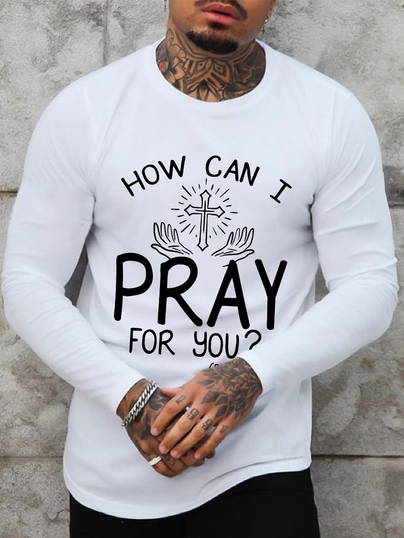 How can I pray for you Long Sleeve T-Shirt