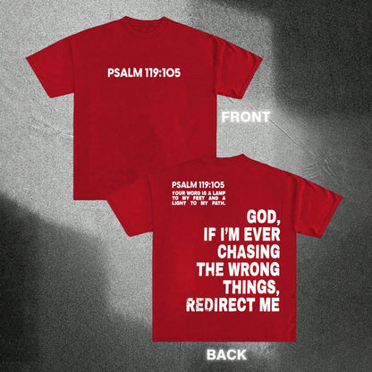 Psalm 119:105 Your word is a lamp to my feet and a light to my path. God, if i'm ever chasing the wrong things, redirect me Printed Men's T-shirt