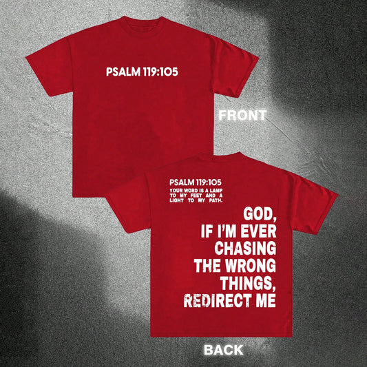 Psalm 119:105 Your word is a lamp to my feet and a light to my path. God, if i'm ever chasing the wrong things, redirect me Printed Men's T-shirt