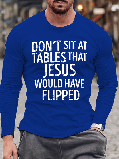 Don't Sit at Tables that Jesus would have Flipped Jesus God  Christian Cotton Long Sleeve T-Shirt