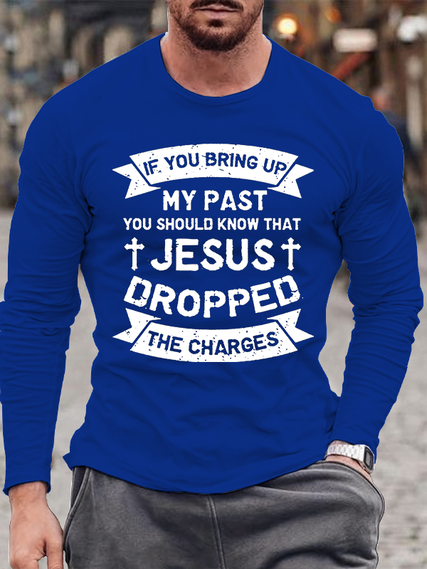 Jesus Dropped The Charges Jesus God Christian Cotton Long Sleeve T-Shirt