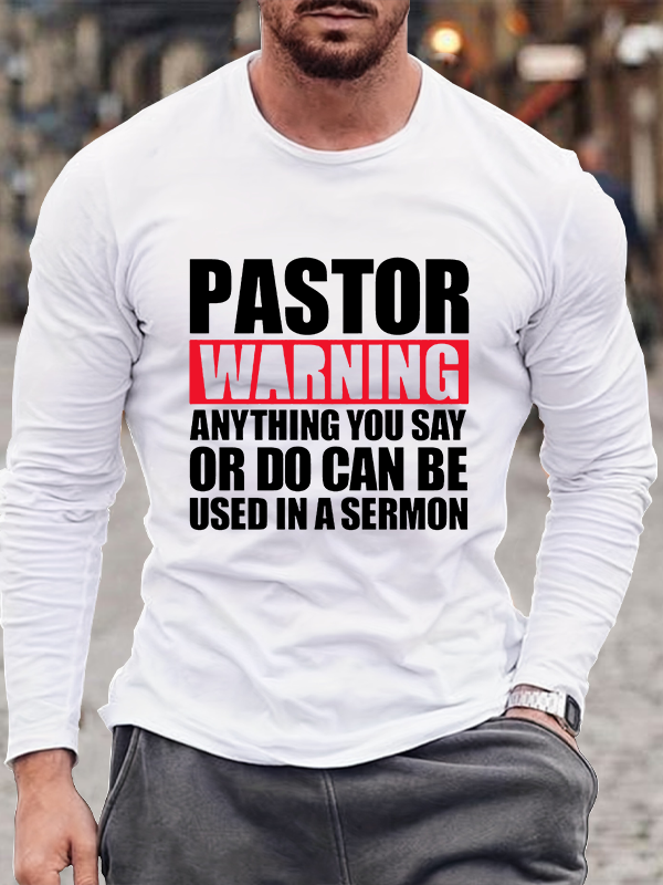 Pastor Warning Anything You Say Or Do Can Be Used In A Sermon Jesus God  Christian Cotton Long Sleeve T-Shirt