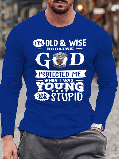 The Reason I'm Old And Wise Is Because God Protected Me When I Was Young And Stupid Christian Cotton Long Sleeve T-Shirt
