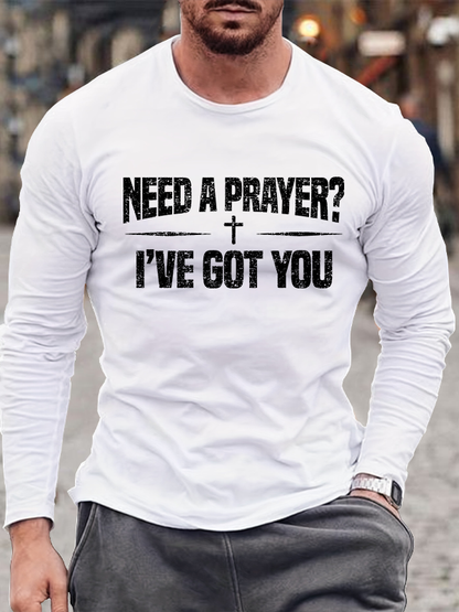 Need A Prayer? I've Got You  Jesus God Christian Cotton Long Sleeve T-Shirt