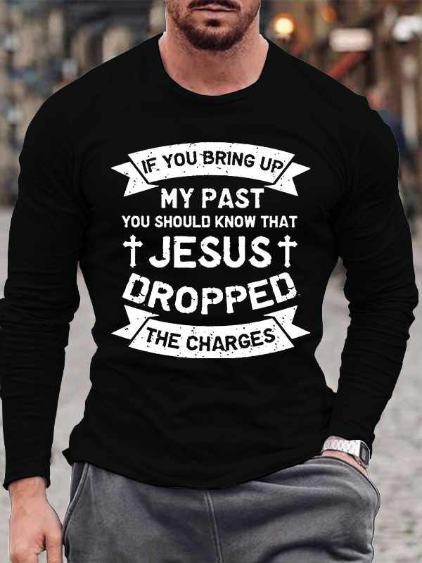 Jesus Dropped The Charges Jesus God Christian Cotton Long Sleeve T-Shirt