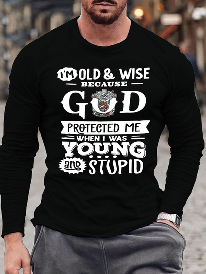 The Reason I'm Old And Wise Is Because God Protected Me When I Was Young And Stupid Christian Cotton Long Sleeve T-Shirt