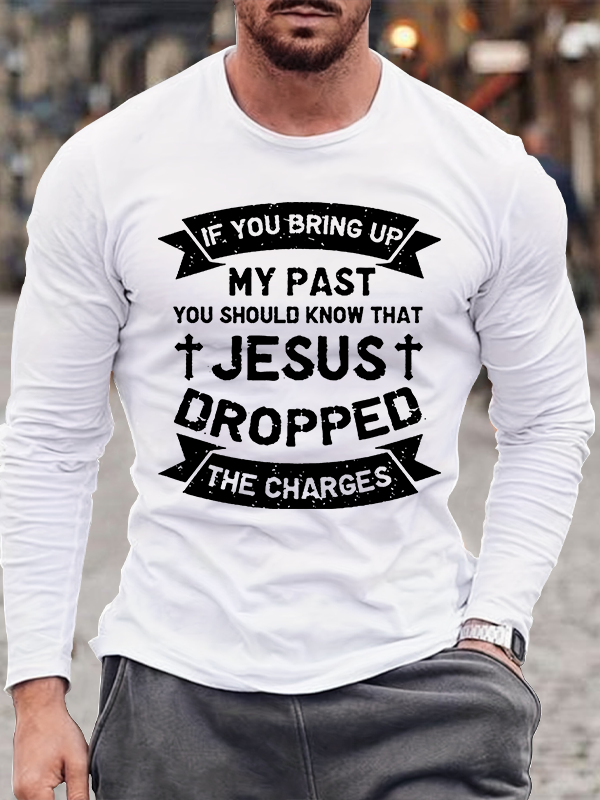 Jesus Dropped The Charges Jesus God Christian Cotton Long Sleeve T-Shirt