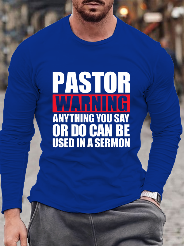 Pastor Warning Anything You Say Or Do Can Be Used In A Sermon Jesus God  Christian Cotton Long Sleeve T-Shirt
