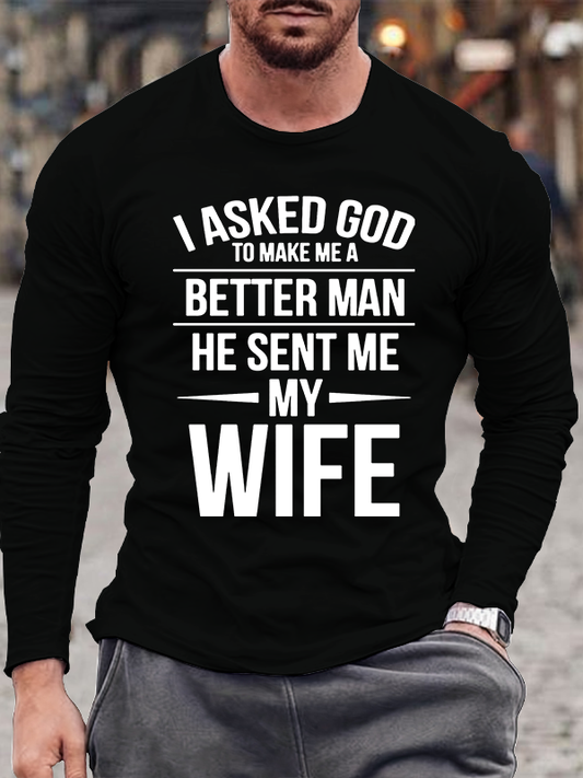 I Asked God To Make Me A Better Man He Sent Me My Wife Jesus God Christian Cotton Long Sleeve T-Shirt