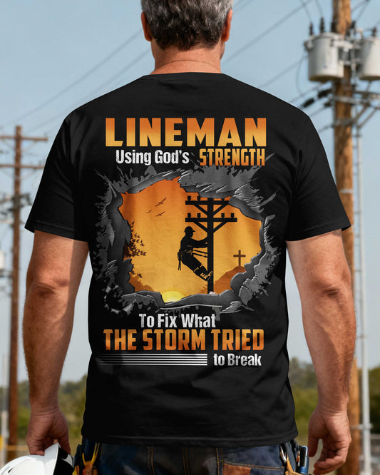 Lineman Using God’s Strength To Fix What The Storm Tried to Break T-Shirt