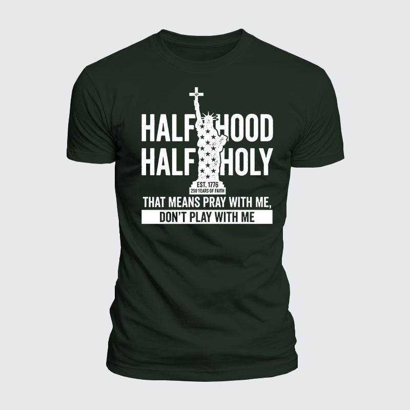 Luxe Mercerized Cotton Tee - Half Hood Half Holy That Means Pray With Me Don't Play With Me