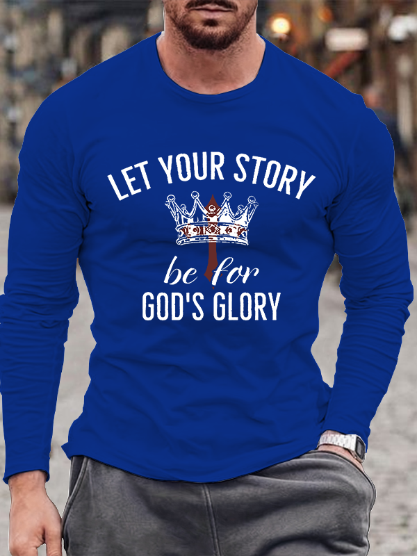 Let Your Story Be for God's Glory  Jesus God Christian Cotton Long Sleeve T-Shirt