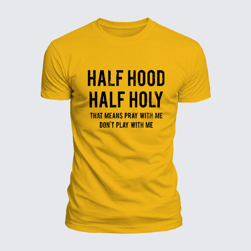 Luxe Mercerized Cotton Tee - Half Hood Half Holy That Means Pray With Me Don't Play With Me