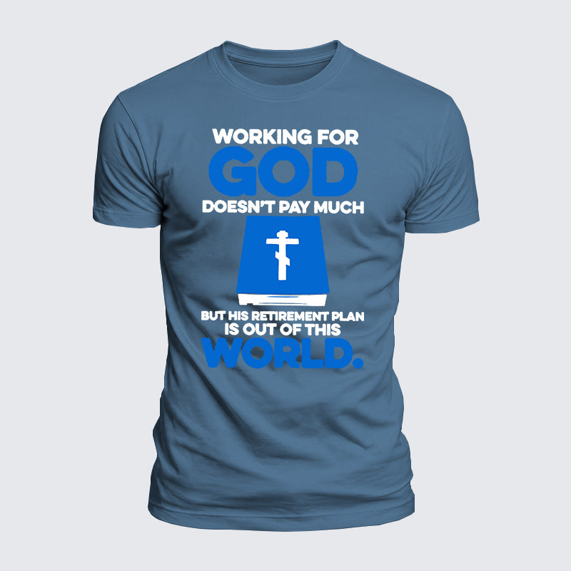 Luxe Mercerized Cotton Tee - Working For God Doesnt Pay Much