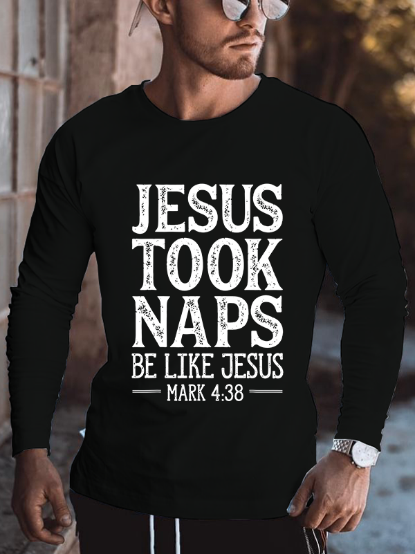 Jesus Took Naps Be Like Jesus Mark 4:38 Cotton Long Sleeve T-Shirt