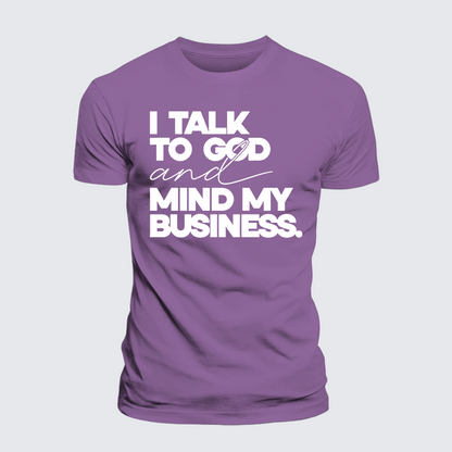 Luxe Mercerized Cotton Tee - I Talk To God And Mind My Business