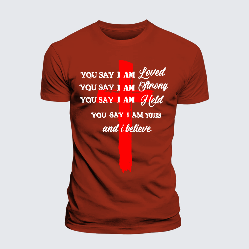 Luxe Mercerized Cotton Tee - You Say I Am Loved Am Strong Am Held Am Loved And I Believe