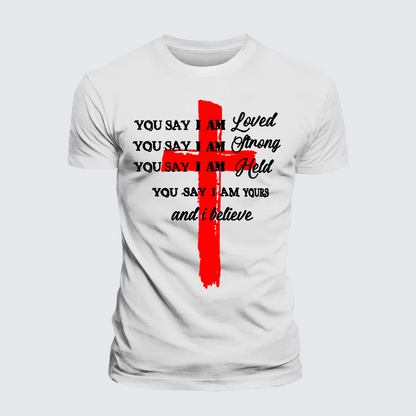 Luxe Mercerized Cotton Tee - You Say I Am Loved Am Strong Am Held Am Loved And I Believe