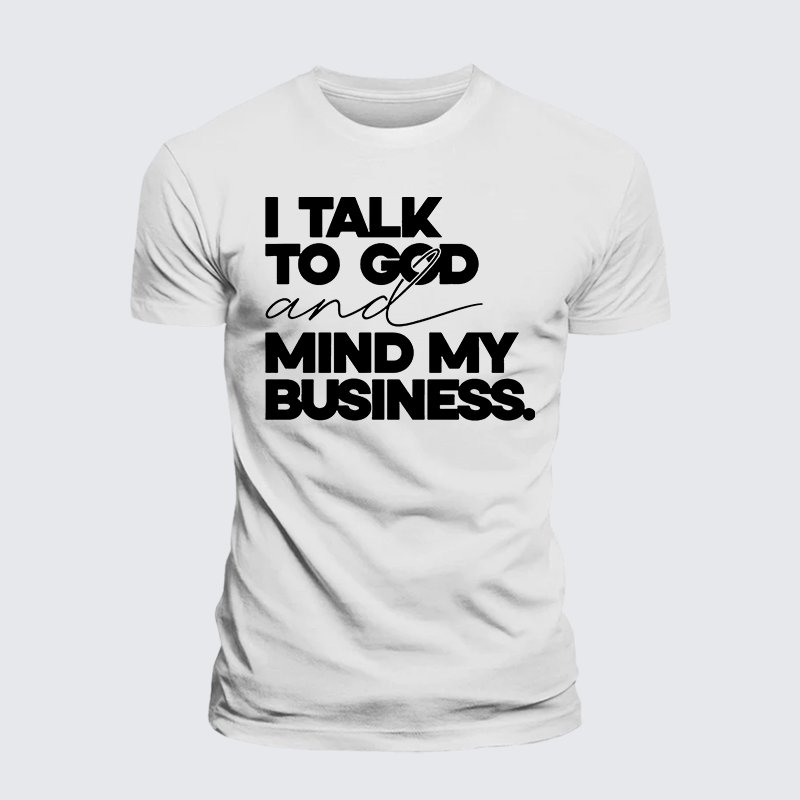 Luxe Mercerized Cotton Tee - I Talk To God And Mind My Business