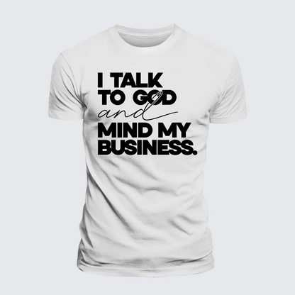 Luxe Mercerized Cotton Tee - I Talk To God And Mind My Business