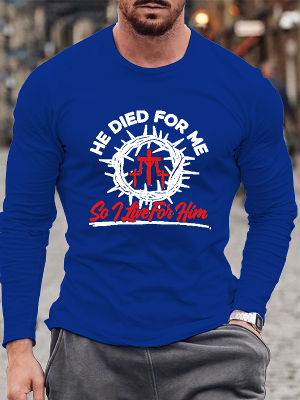 He Died For Me So I live For Him Long Sleeve T-Shirt