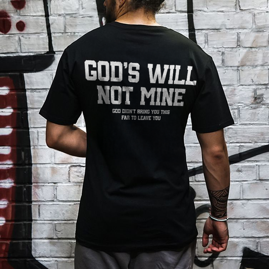 God's Will Not Mine. God Didn't Bring You This Far To Leave You Printed Men's T-shirt