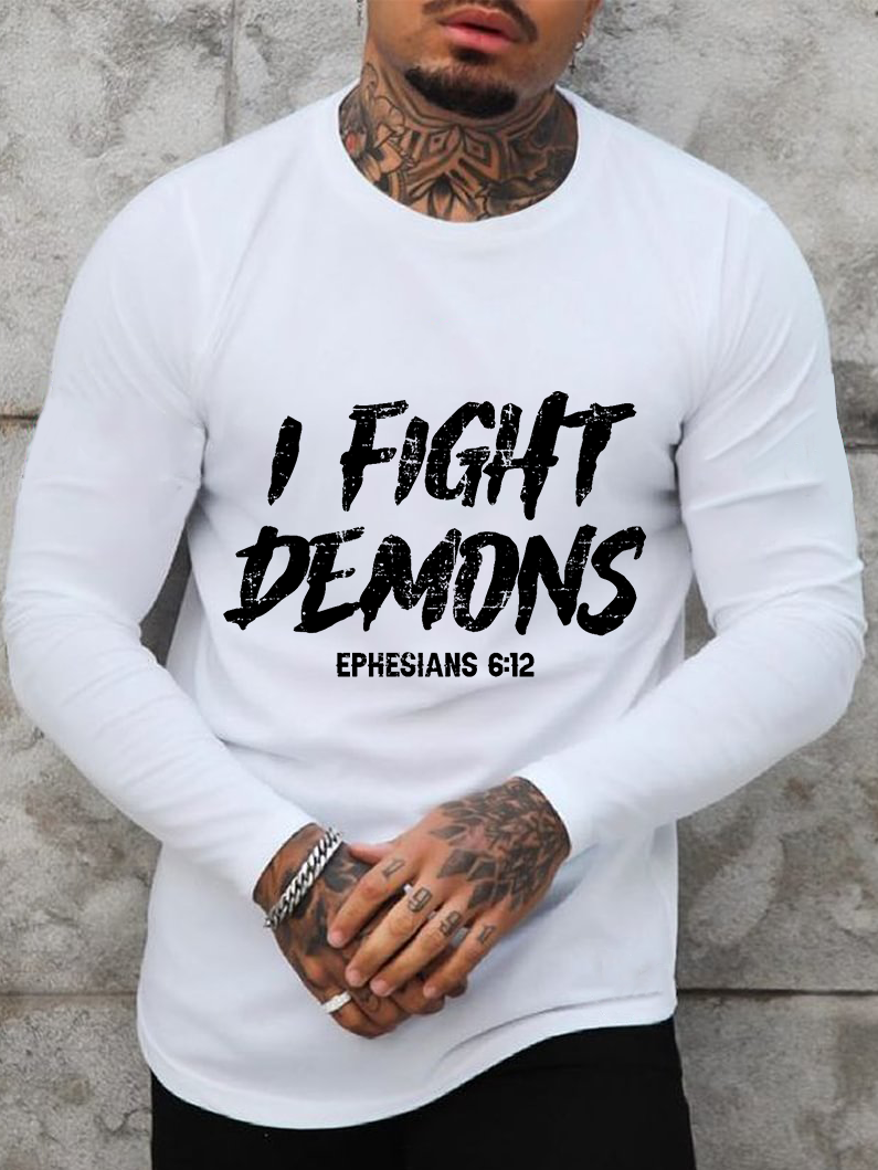 I Fight Demons Ephesians 6:12 Long Sleeve T-shirt