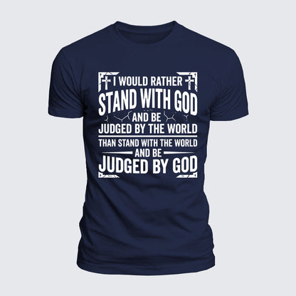 Luxe Mercerized Cotton Tee - I Would Rather Stand With God And Be Judged By The World Than Stand With The World And Be Judged By God