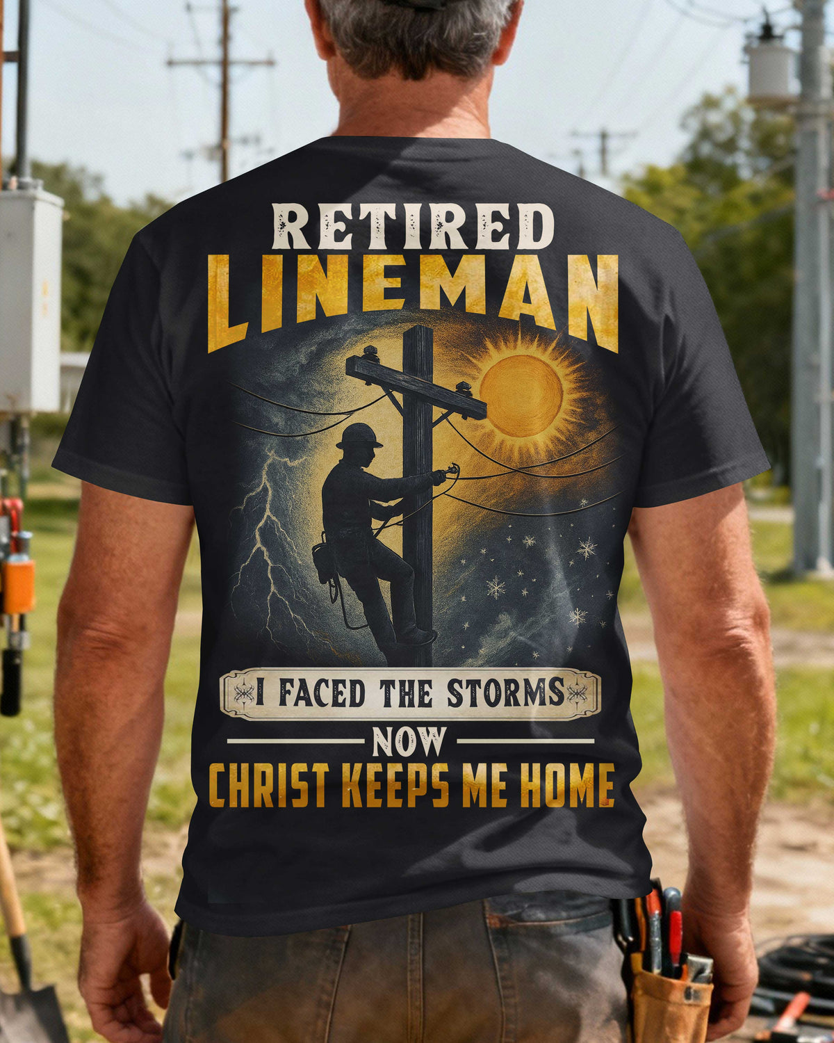 Retired Lineman I Faced The Storms Now Christ Keeps Me Home T-Shirt