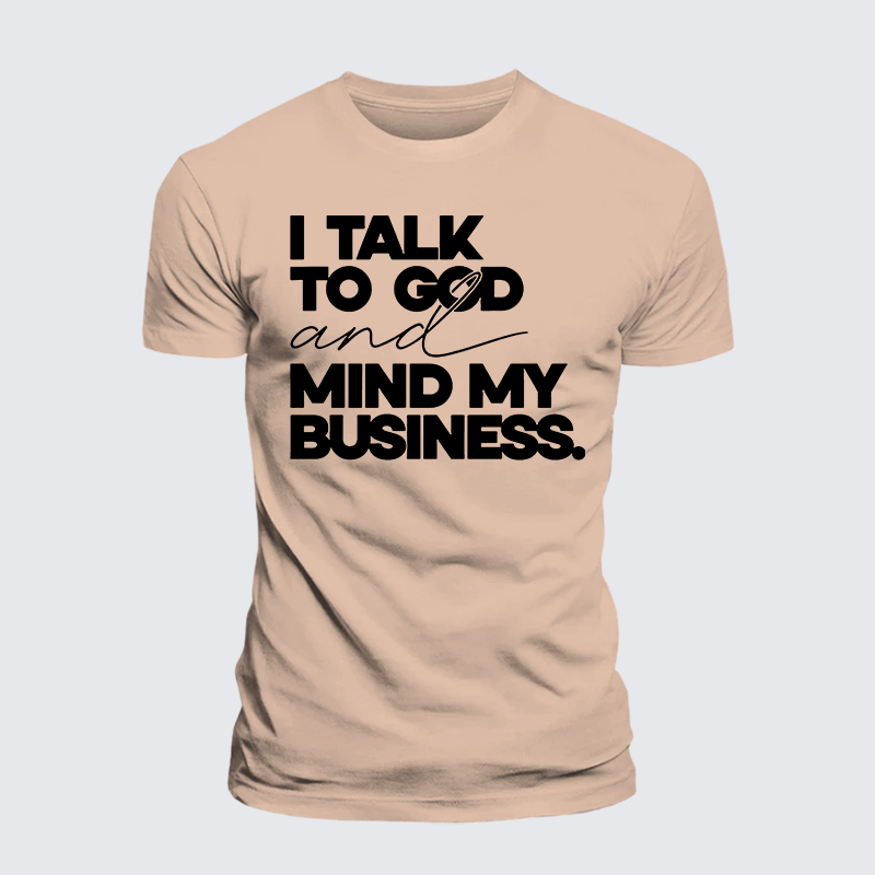 Luxe Mercerized Cotton Tee - I Talk To God And Mind My Business