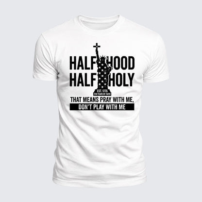 Luxe Mercerized Cotton Tee - Half Hood Half Holy That Means Pray With Me Don't Play With Me