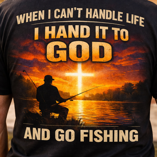 When I Can't Handle Life I Hand It To God And Go Fishing T-Shirt