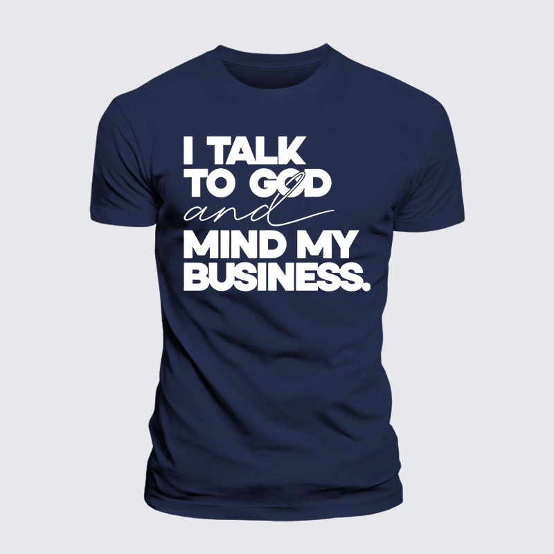 Luxe Mercerized Cotton Tee - I Talk To God And Mind My Business