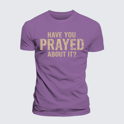 Luxe Mercerized Cotton Tee - Have You Prayed About It?
