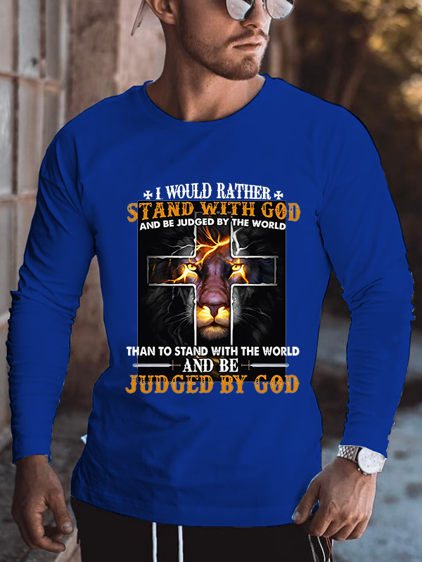 I Would Rather Stand with God and Be Judged by the World Long Sleeve T-Shirt