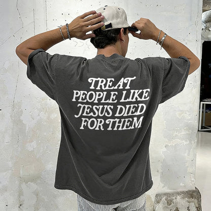 Treat People Like Jesus Died For Them Printed Men's Washed Tee